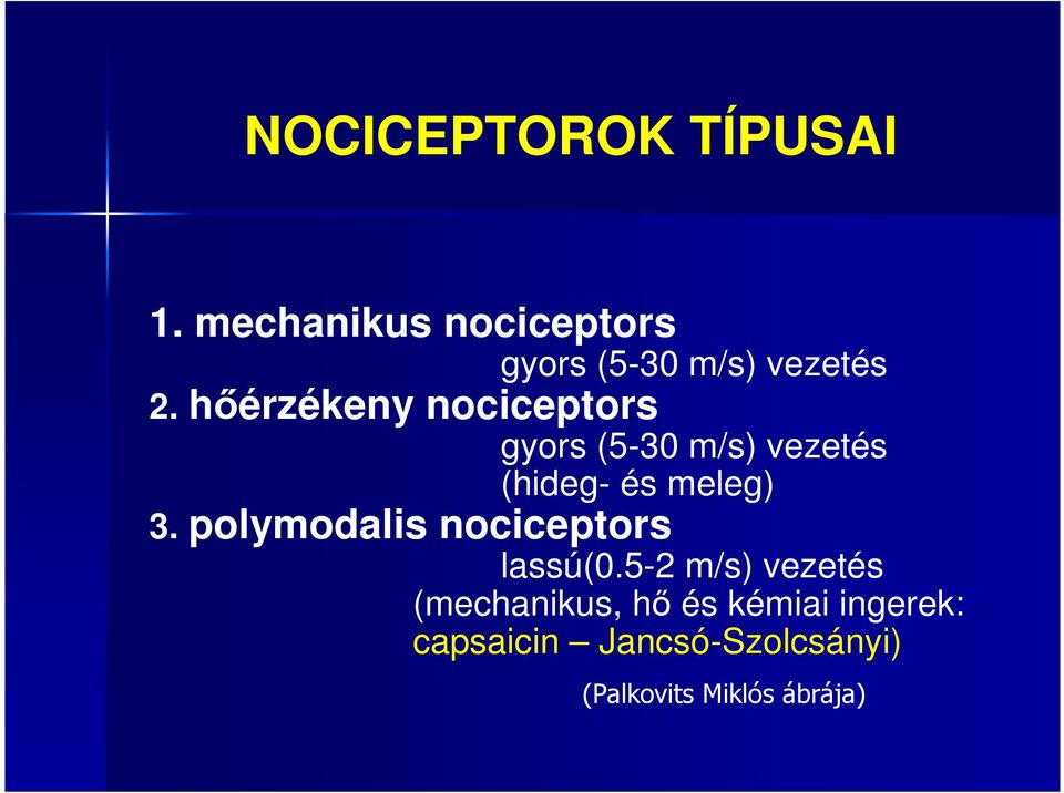 hőérzékeny nociceptors gyors (5-30 m/s) vezetés (hideg- és meleg) 3.