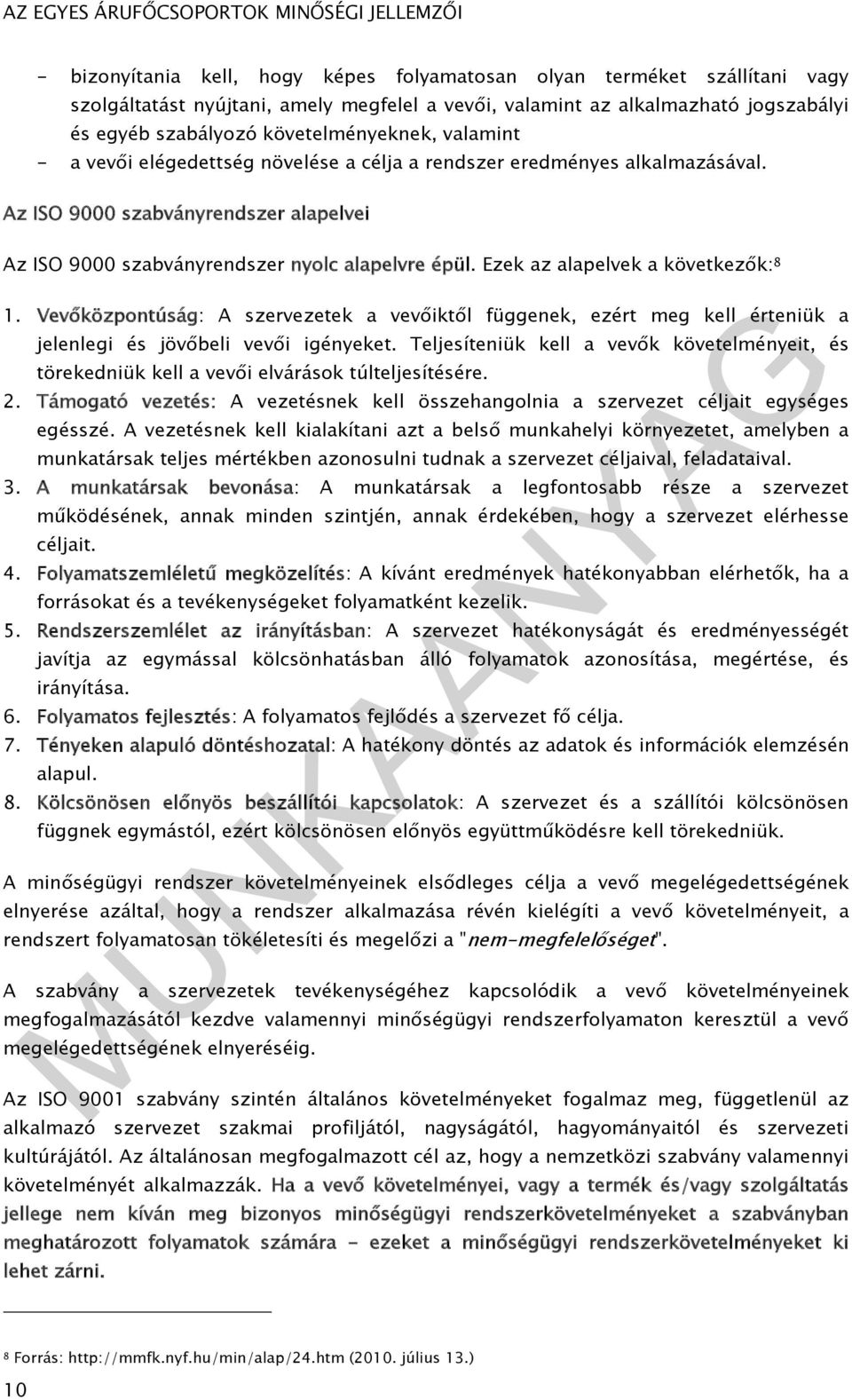 Ezek az alapelvek a következők: 8 1. Vevőközpontúság: A szervezetek a vevőiktől függenek, ezért meg kell érteniük a jelenlegi és jövőbeli vevői igényeket.