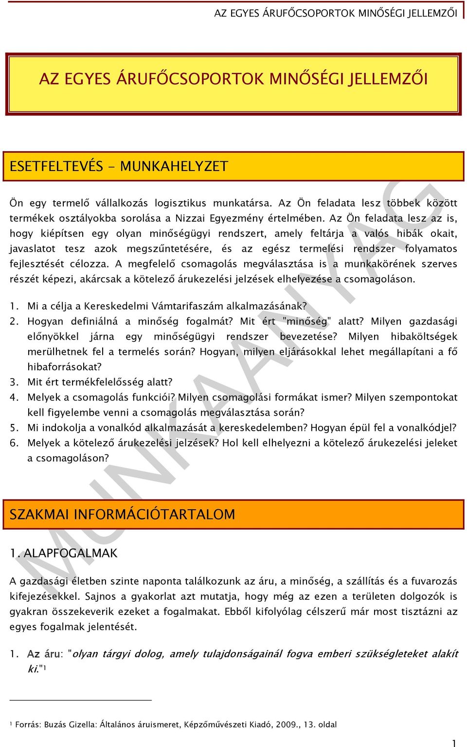 Az Ön feladata lesz az is, hogy kiépítsen egy olyan minőségügyi rendszert, amely feltárja a valós hibák okait, javaslatot tesz azok megszűntetésére, és az egész termelési rendszer folyamatos