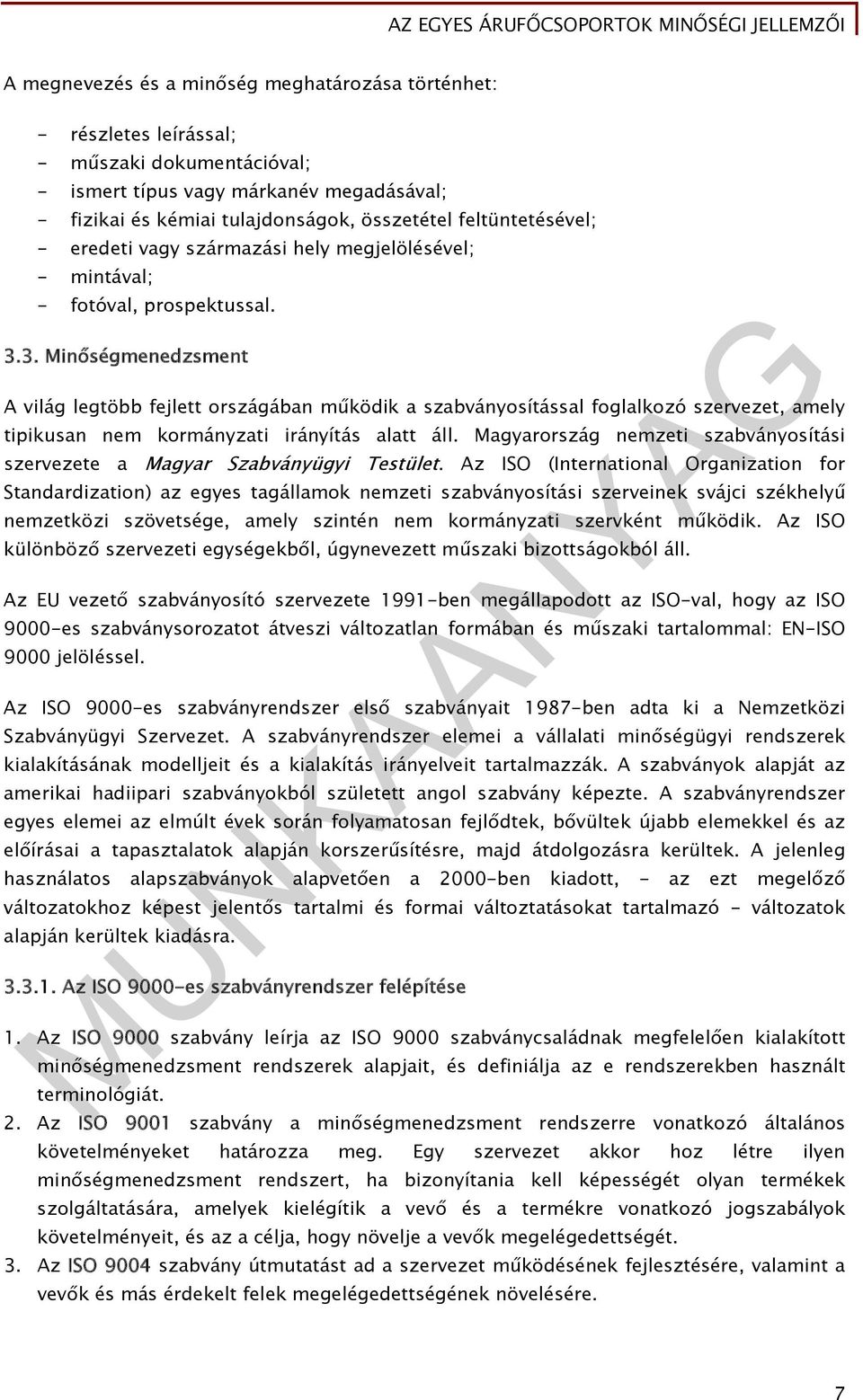 3. Minőségmenedzsment A világ legtöbb fejlett országában működik a szabványosítással foglalkozó szervezet, amely tipikusan nem kormányzati irányítás alatt áll.