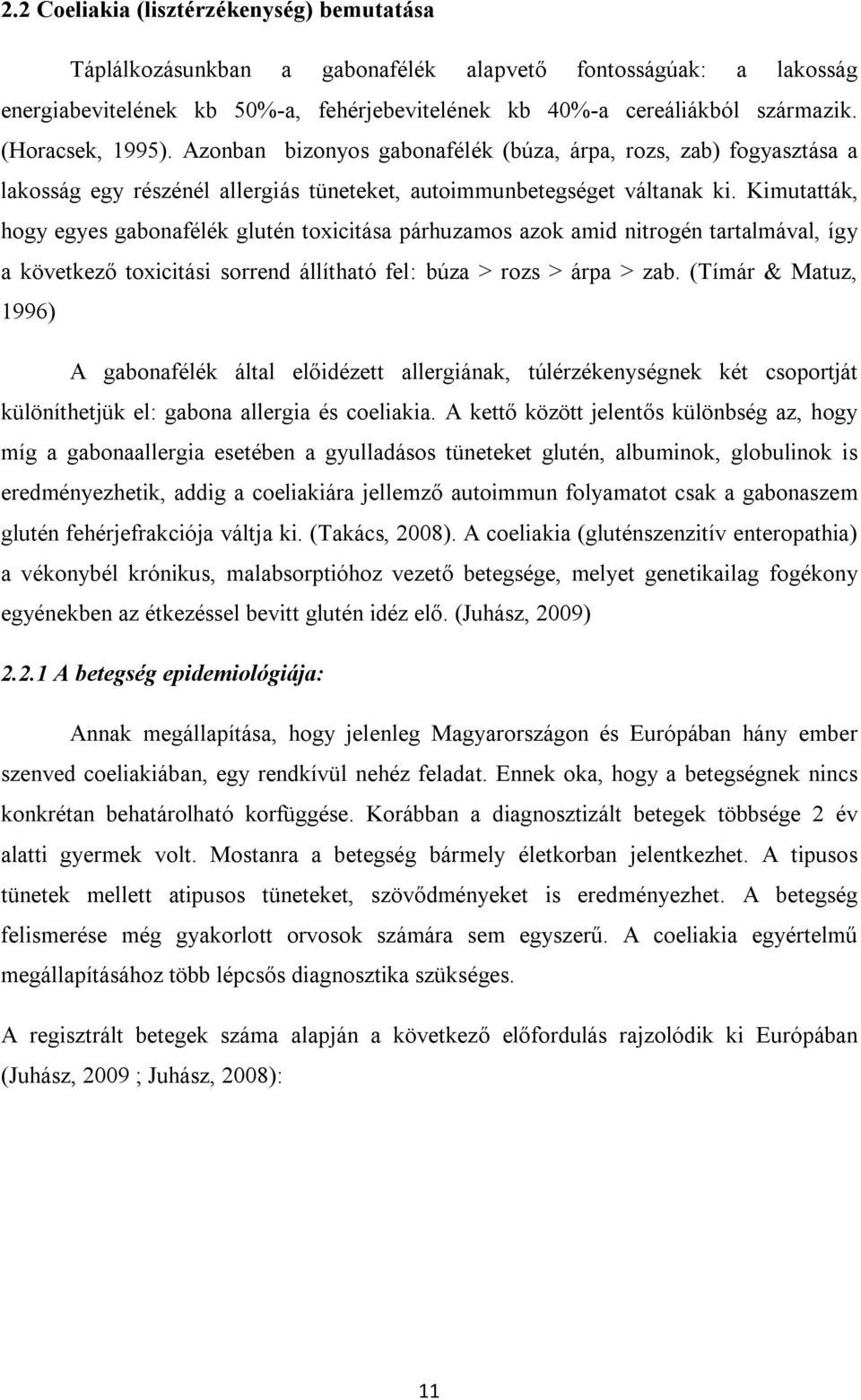 Kimutatták, hogy egyes gabonafélék glutén toxicitása párhuzamos azok amid nitrogén tartalmával, így a következő toxicitási sorrend állítható fel: búza > rozs > árpa > zab.