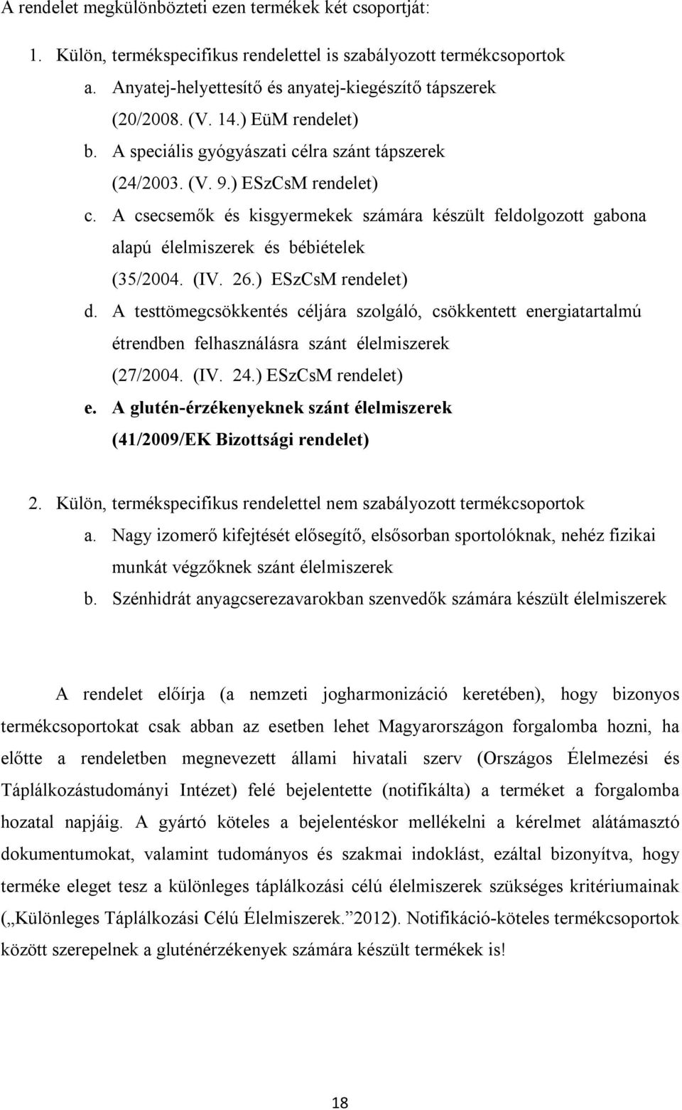 A csecsemők és kisgyermekek számára készült feldolgozott gabona alapú élelmiszerek és bébiételek (35/2004. (IV. 26.) ESzCsM rendelet) d.