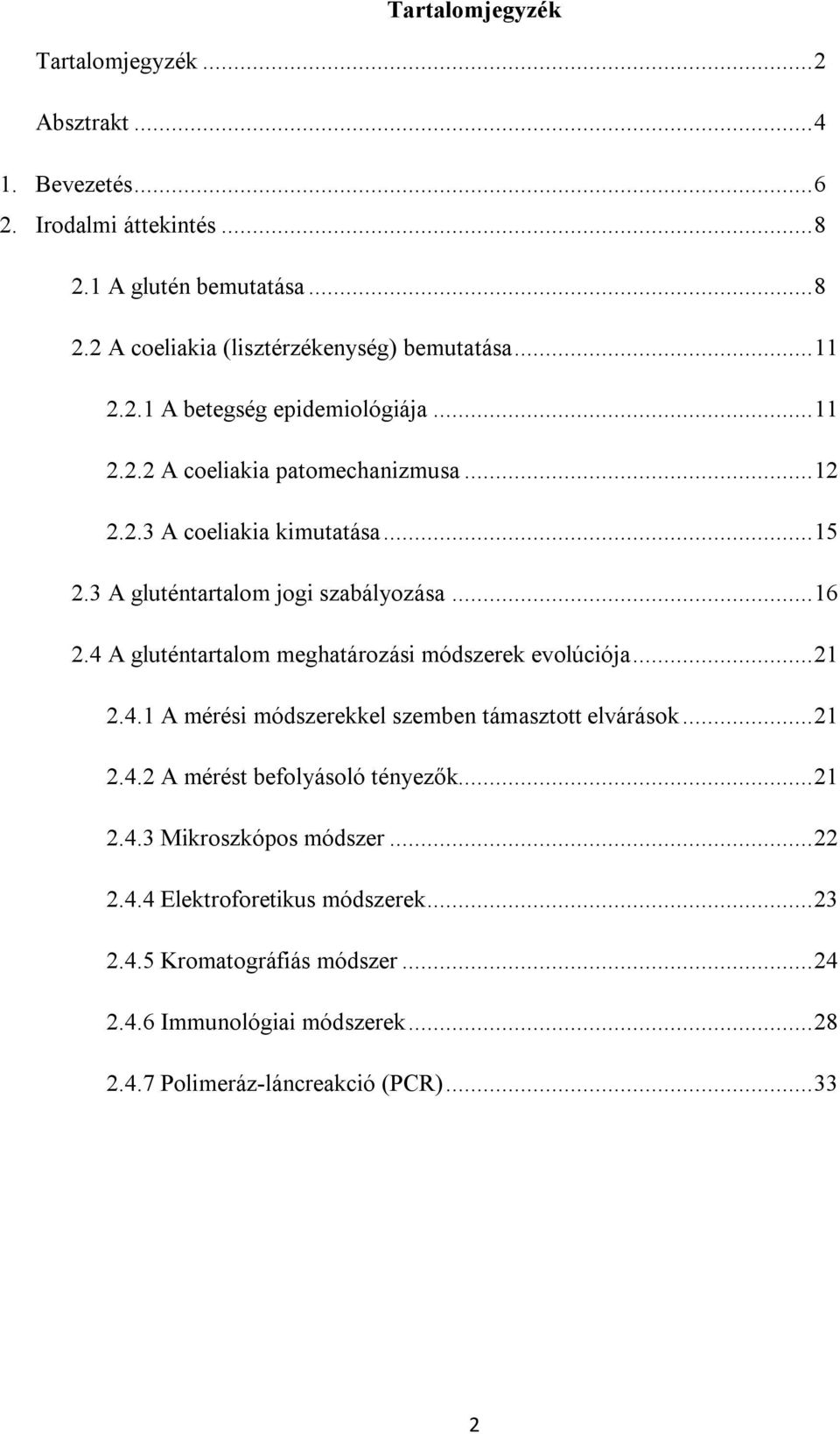 4 A gluténtartalom meghatározási módszerek evolúciója... 21 2.4.1 A mérési módszerekkel szemben támasztott elvárások... 21 2.4.2 A mérést befolyásoló tényezők... 21 2.4.3 Mikroszkópos módszer.