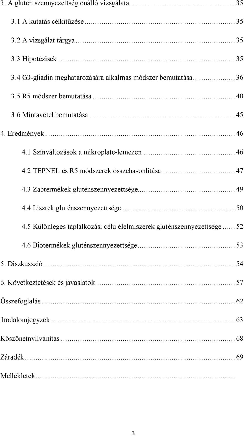 .. 47 4.3 Zabtermékek gluténszennyezettsége... 49 4.4 Lisztek gluténszennyezettsége... 50 4.5 Különleges táplálkozási célú élelmiszerek gluténszennyezettsége... 52 4.