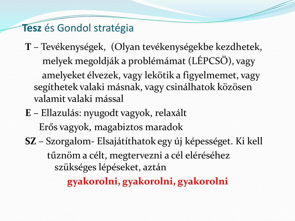 valaki mással E Ellazulás: nyugodt vagyok, relaxált Erős vagyok, magabiztos maradok SZ Szorgalom- Elsajátíthatok egy új