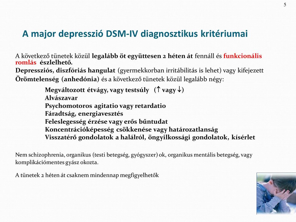 vagy ) Alvászavar Psychomotoros agitatio vagy retardatio Fáradtság, energiavesztés Feleslegesség érzése vagy erős bűntudat Koncentrációképesség csökkenése vagy határozatlanság Visszatérő