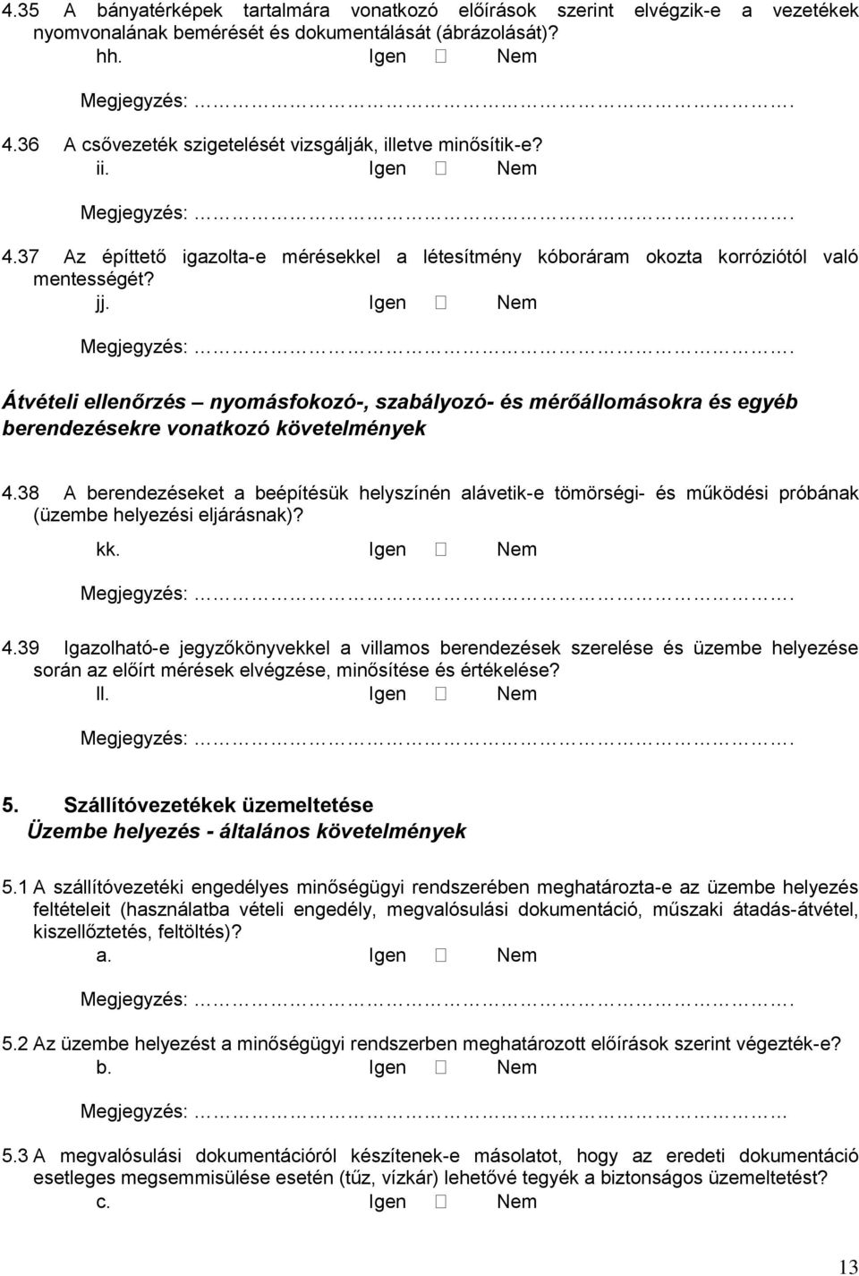 Igen Nem Átvételi ellenőrzés nyomásfokozó-, szabályozó- és mérőállomásokra és egyéb berendezésekre vonatkozó követelmények 4.