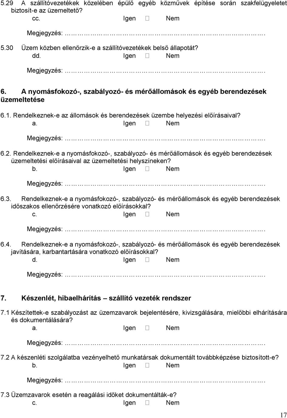 Rendelkeznek-e a nyomásfokozó-, szabályozó- és mérőállomások és egyéb berendezések üzemeltetési előírásaival az üzemeltetési helyszíneken? b. Igen Nem 6.3.