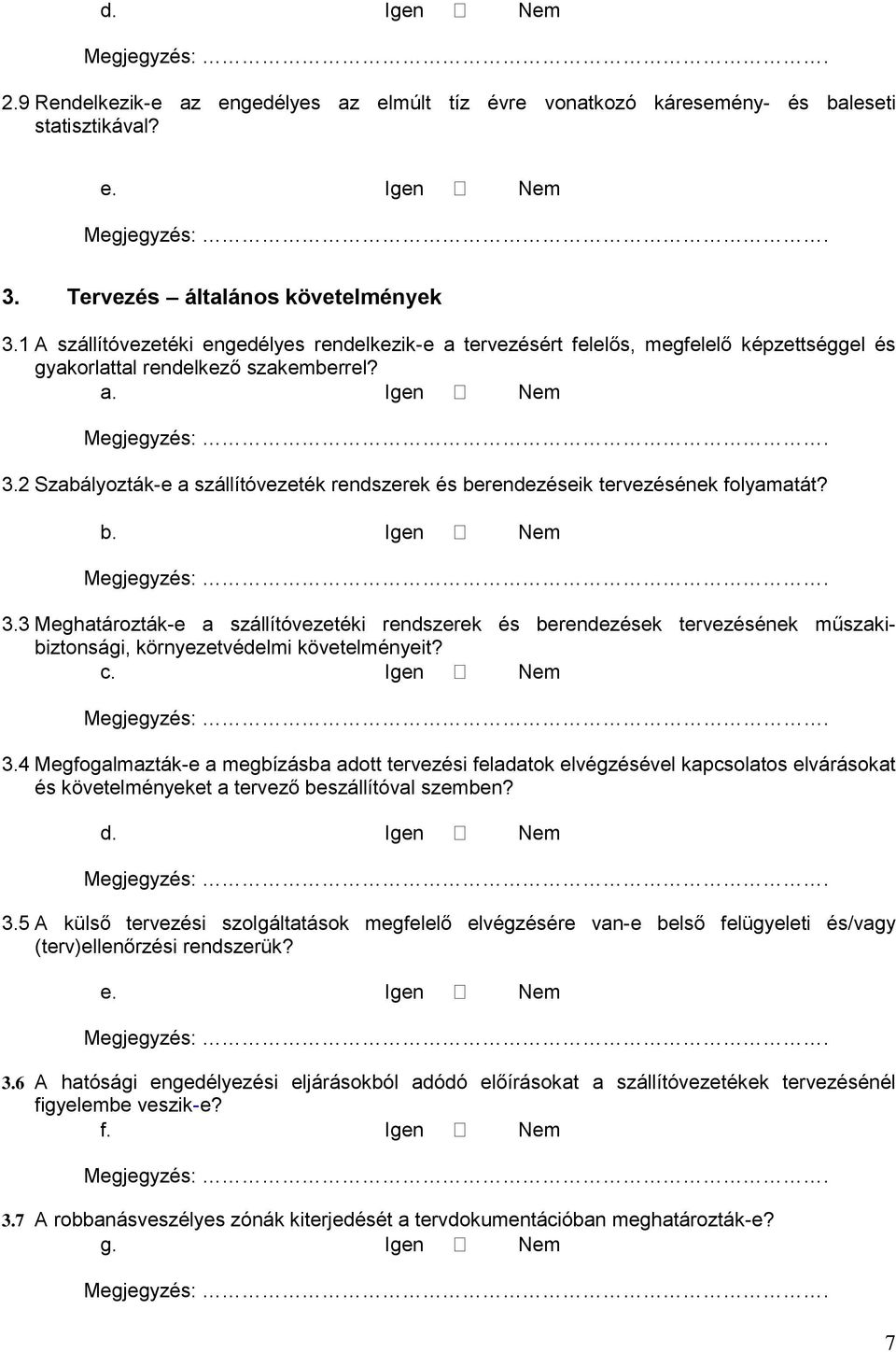 2 Szabályozták-e a szállítóvezeték rendszerek és berendezéseik tervezésének folyamatát? b. Igen Nem 3.