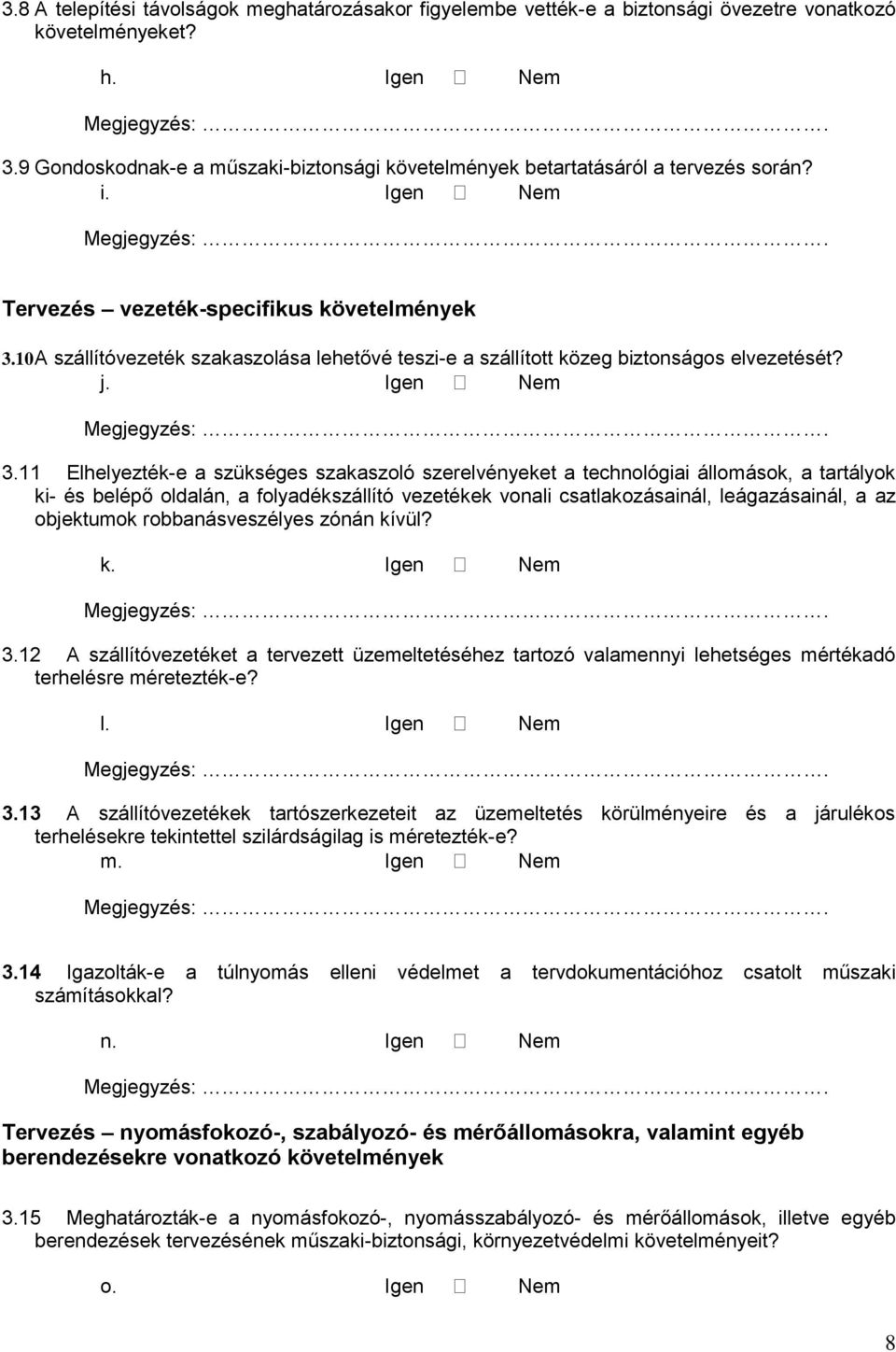 10 A szállítóvezeték szakaszolása lehetővé teszi-e a szállított közeg biztonságos elvezetését? j. Igen Nem 3.