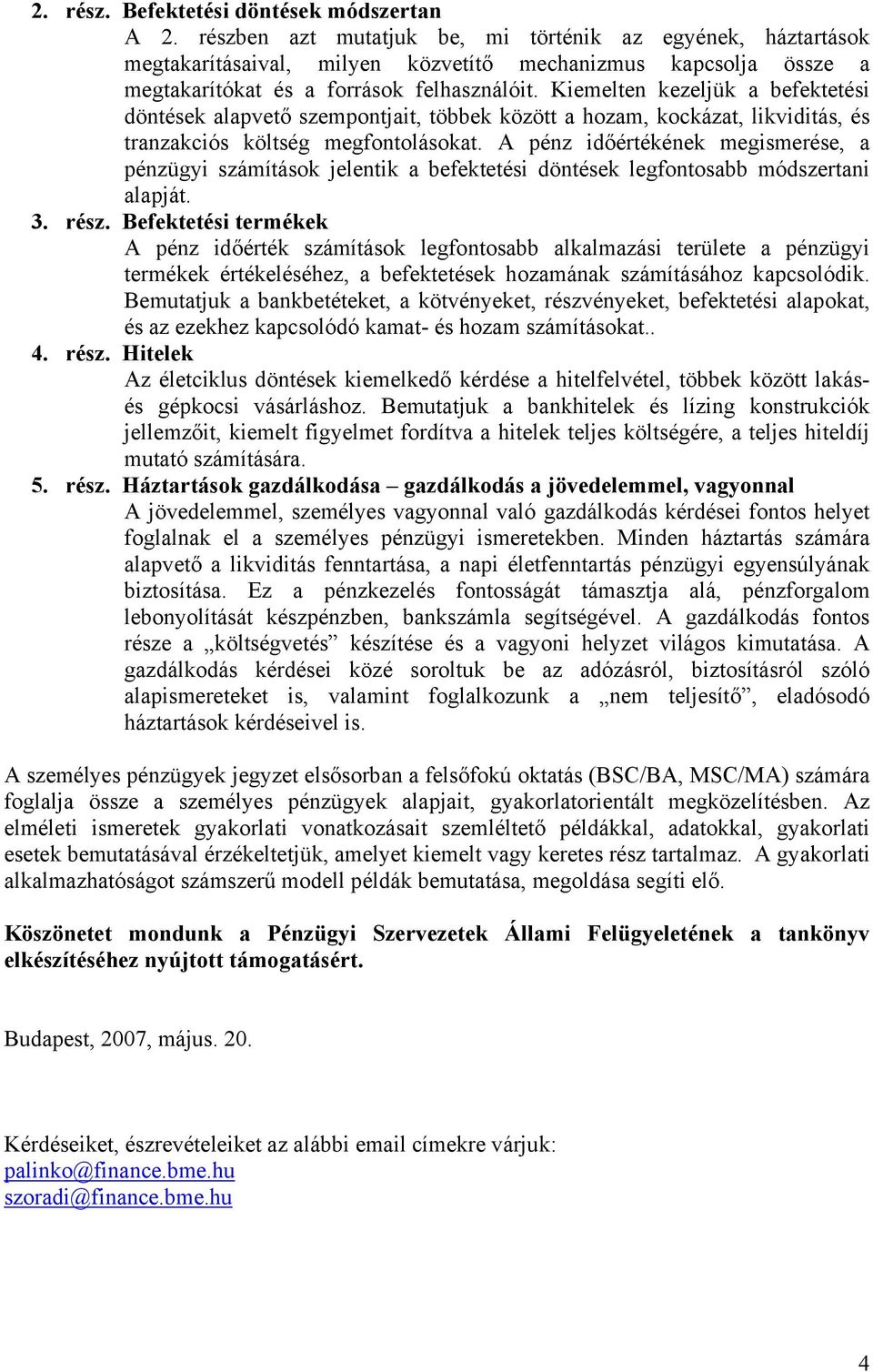 Kiemelten kezeljük a befektetési döntések alapvető szempontjait, többek között a hozam, kockázat, likviditás, és tranzakciós költség megfontolásokat.