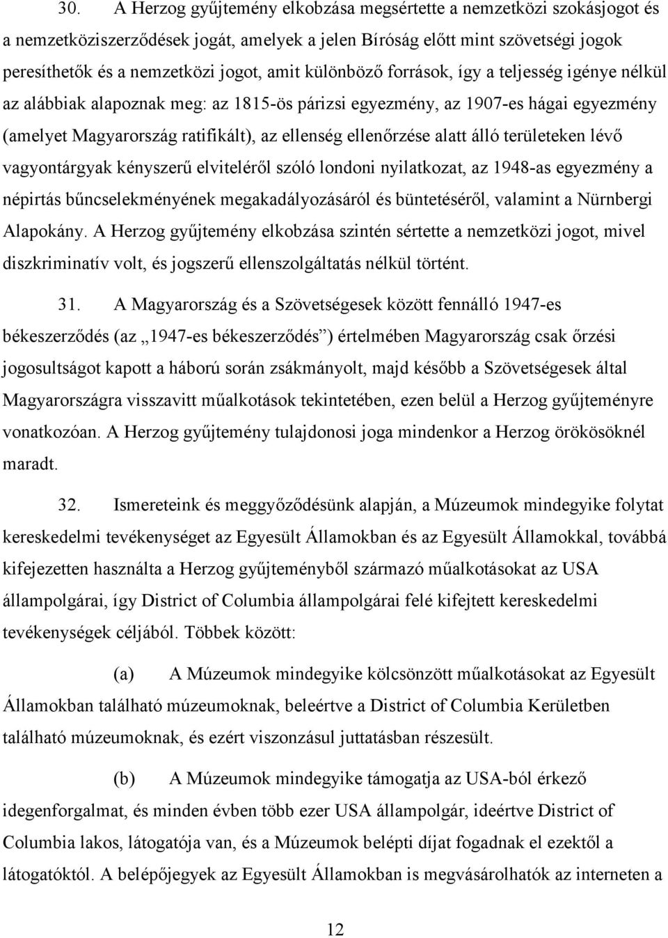 álló területeken lévő vagyontárgyak kényszerű elviteléről szóló londoni nyilatkozat, az 1948-as egyezmény a népirtás bűncselekményének megakadályozásáról és büntetéséről, valamint a Nürnbergi