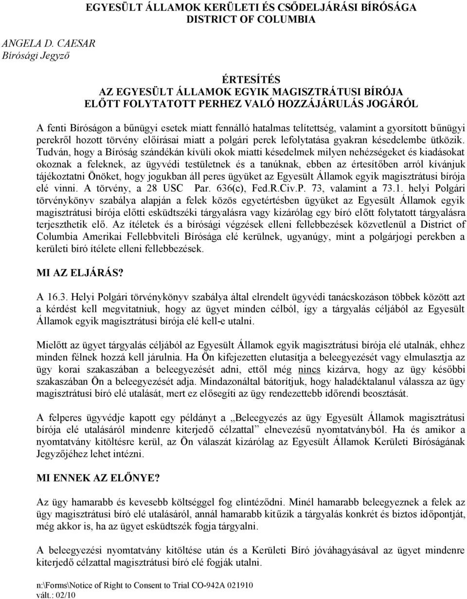 JOGÁRÓL A fenti Bíróságon a bűnügyi esetek miatt fennálló hatalmas telítettség, valamint a gyorsított bűnügyi perekről hozott törvény előírásai miatt a polgári perek lefolytatása gyakran késedelembe