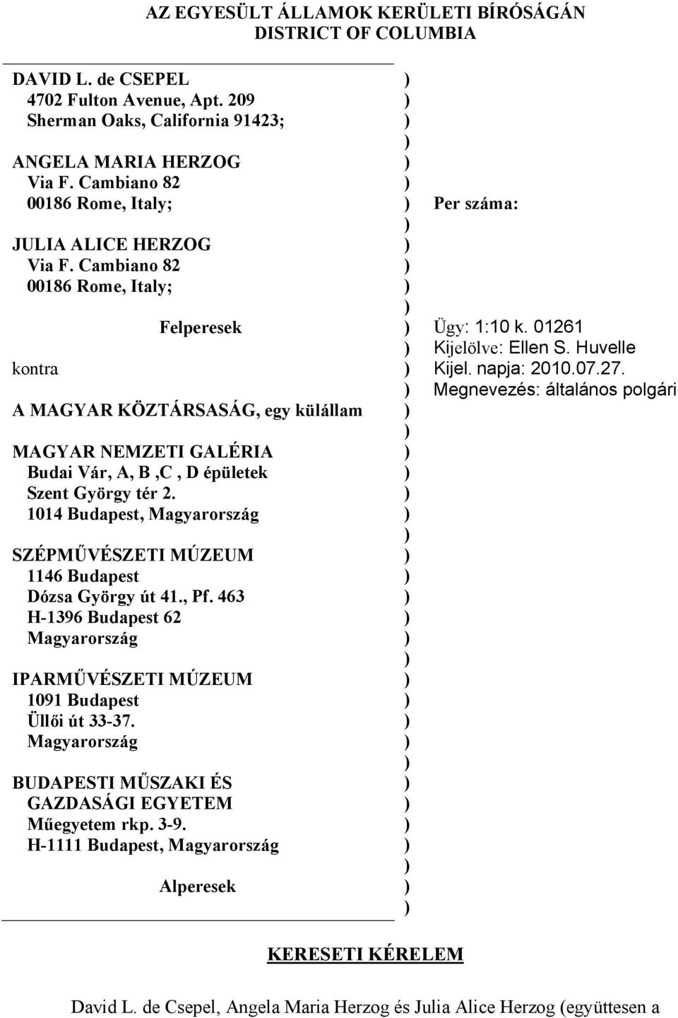 Cambiano 82 00186 Rome, Italy; kontra Felperesek A MAGYAR KÖZTÁRSASÁG, egy külállam MAGYAR NEMZETI GALÉRIA Budai Vár, A, B,C, D épületek Szent György tér 2.