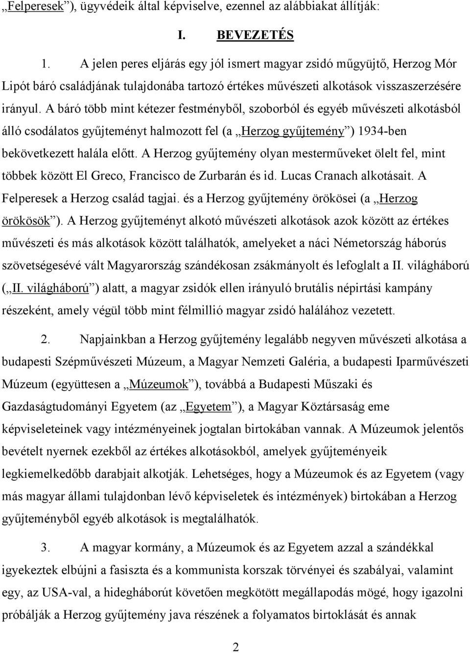 A báró több mint kétezer festményből, szoborból és egyéb művészeti alkotásból álló csodálatos gyűjteményt halmozott fel (a Herzog gyűjtemény 1934-ben bekövetkezett halála előtt.