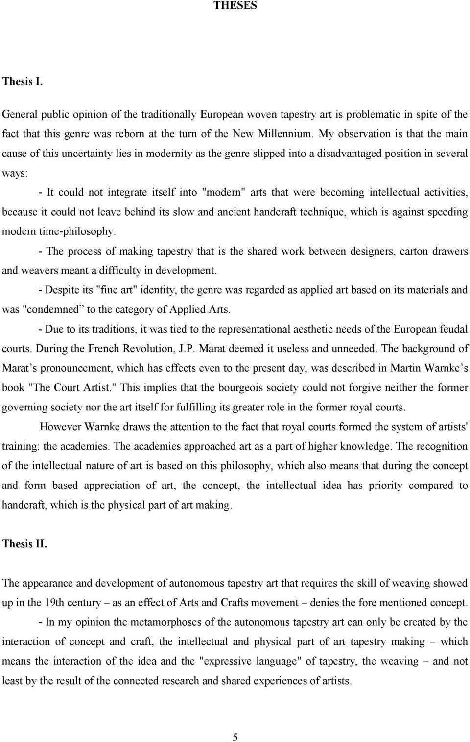 were becoming intellectual activities, because it could not leave behind its slow and ancient handcraft technique, which is against speeding modern time-philosophy.