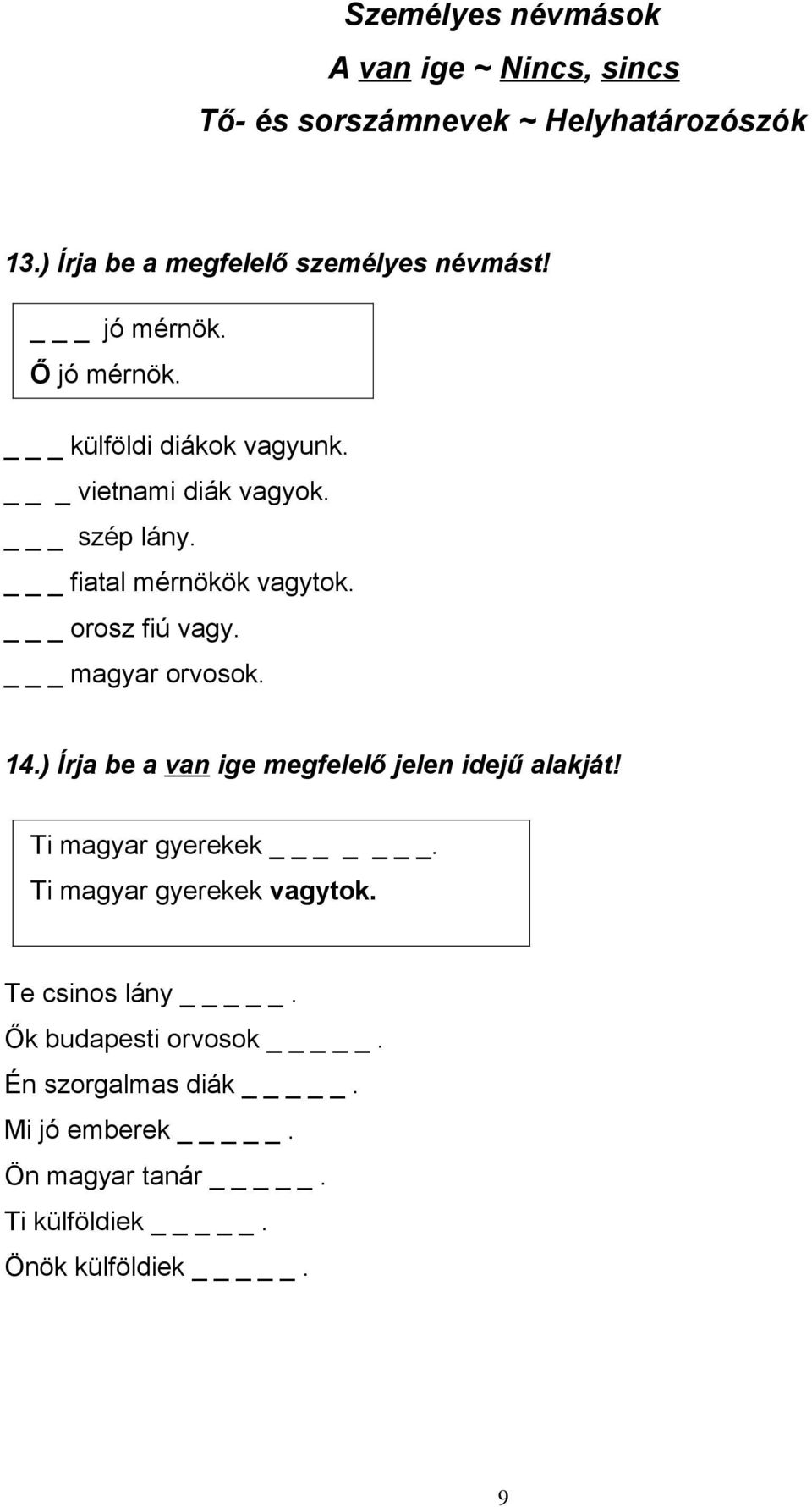 _ orosz fiú vagy. _ magyar orvosok. 14.) Írja be a van ige megfelelő jelen idejű alakját! Ti magyar gyerekek _.