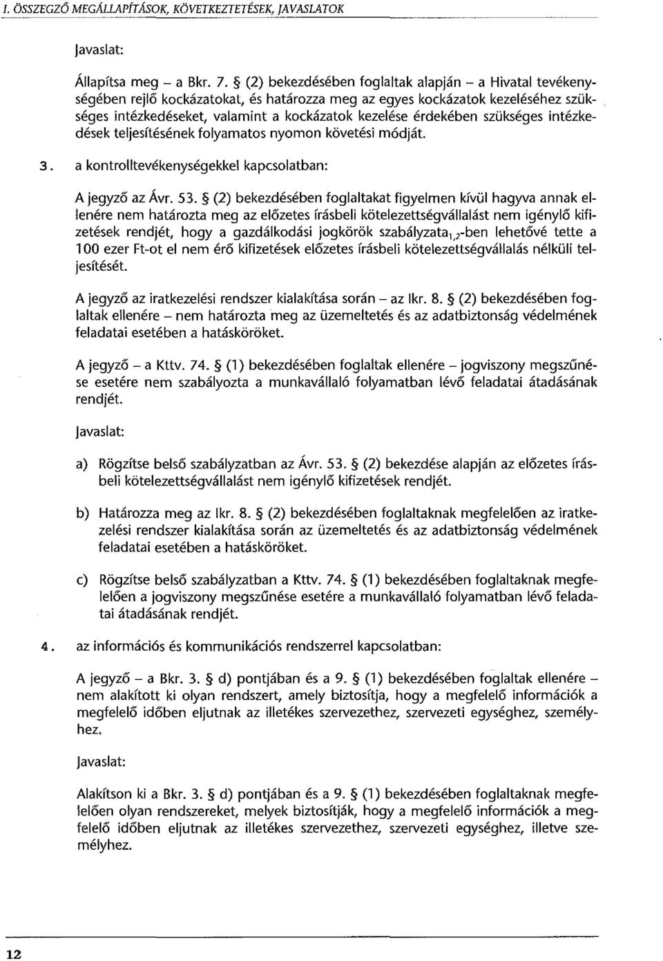 szükséges intézkedések teljesítésének folyamatos nyomon követési módját. 3. a kontrolltevékenységekkel kapcsolatban: A jegyző az Á vr. 53.