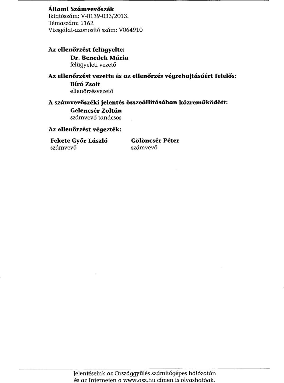 számvevőszéki jelentés összeállításában közreműködött: Gelencsér Zoltán számvevő tanácsos Az ellenőrzést végezték: Fekete Győr