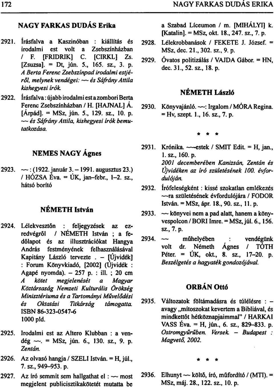 sz., 18. p. A Berta Ferenc Zsebszínpad irodalmi estjéről, melynek vendégei: és Sáfrány Attila kishegyesi írók 2922. írásfalva: újabb irodalmi est azombori Berta Ferenc Zsebszínházban / H. [HAJNAL] Á.