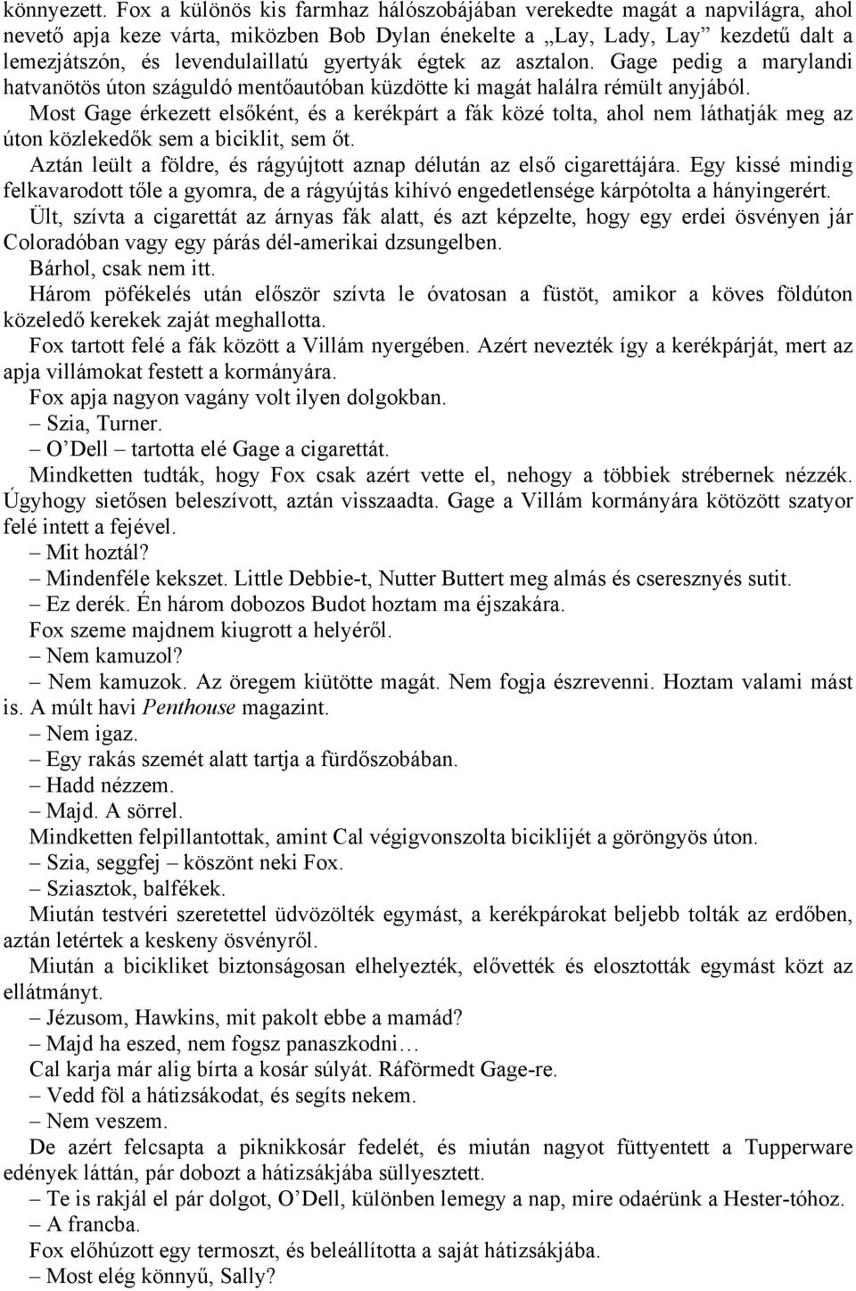 gyertyák égtek az asztalon. Gage pedig a marylandi hatvanötös úton száguldó mentőautóban küzdötte ki magát halálra rémült anyjából.