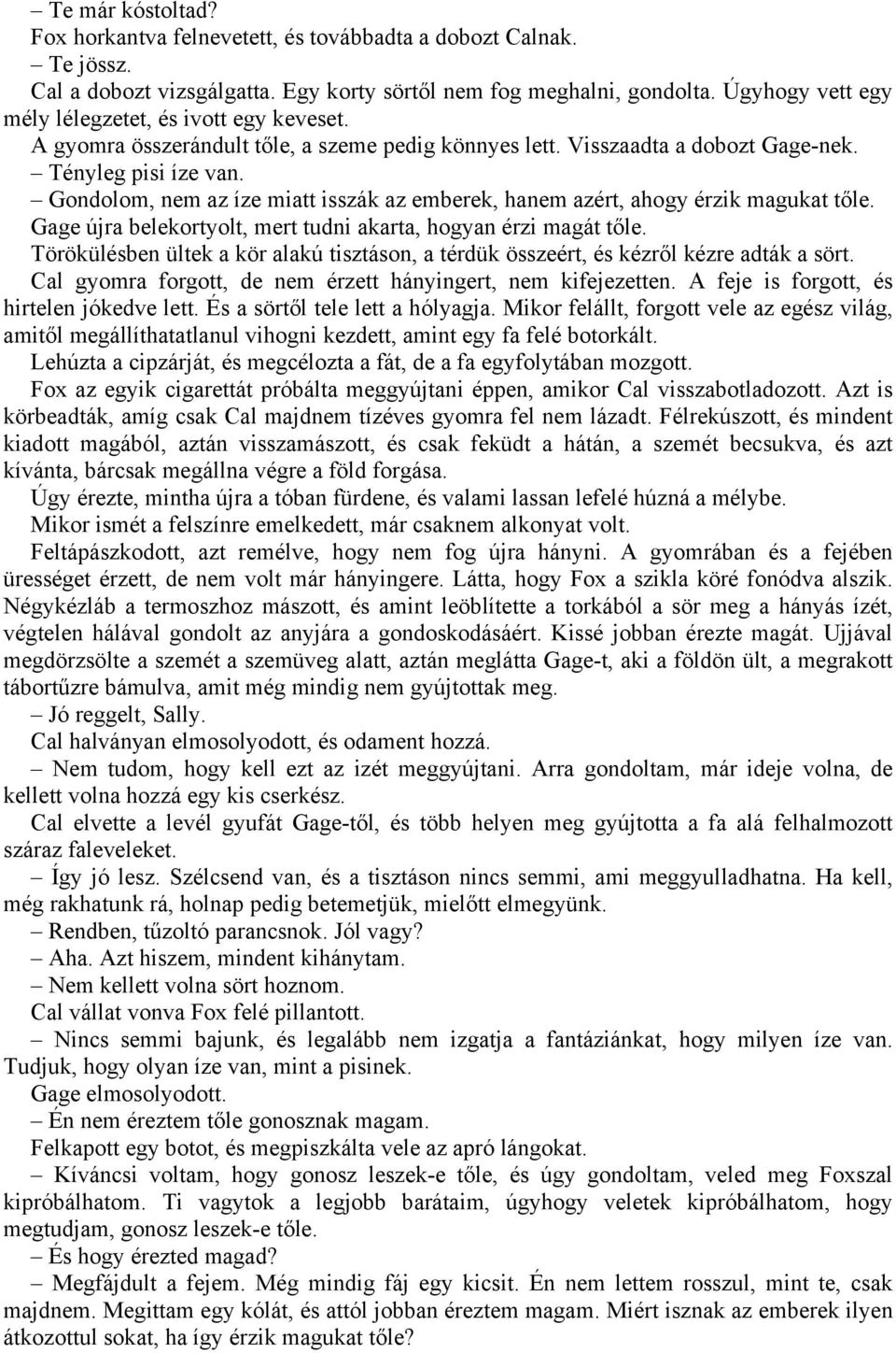 Gondolom, nem az íze miatt isszák az emberek, hanem azért, ahogy érzik magukat tőle. Gage újra belekortyolt, mert tudni akarta, hogyan érzi magát tőle.