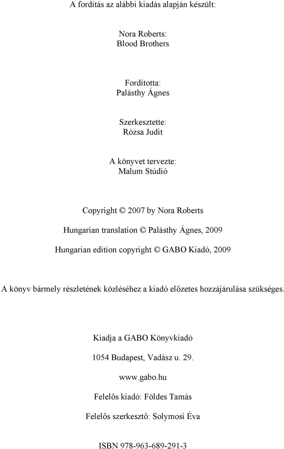 copyright GABO Kiadó, 2009 A könyv bármely részletének közléséhez a kiadó előzetes hozzájárulása szükséges.