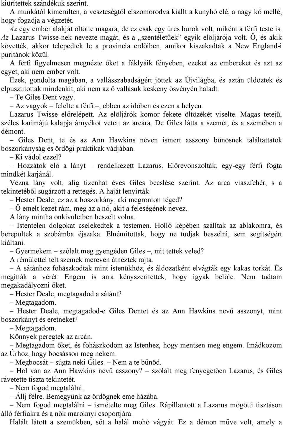 Ő, és akik követték, akkor telepedtek le a provincia erdőiben, amikor kiszakadtak a New England-i puritánok közül.