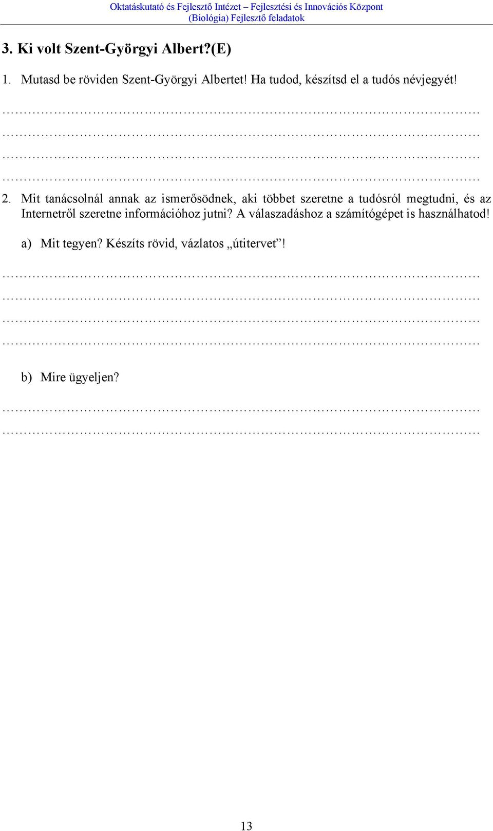 Mit tanácsolnál annak az ismerősödnek, aki többet szeretne a tudósról megtudni, és az