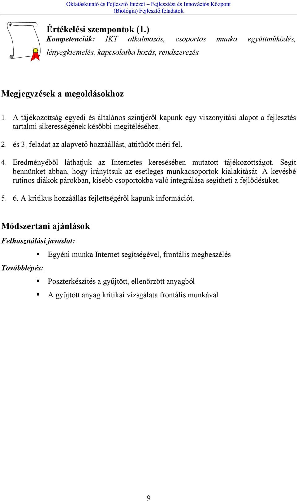 4. Eredményéből láthatjuk az Internetes keresésében mutatott tájékozottságot. Segít bennünket abban, hogy irányítsuk az esetleges munkacsoportok kialakítását.