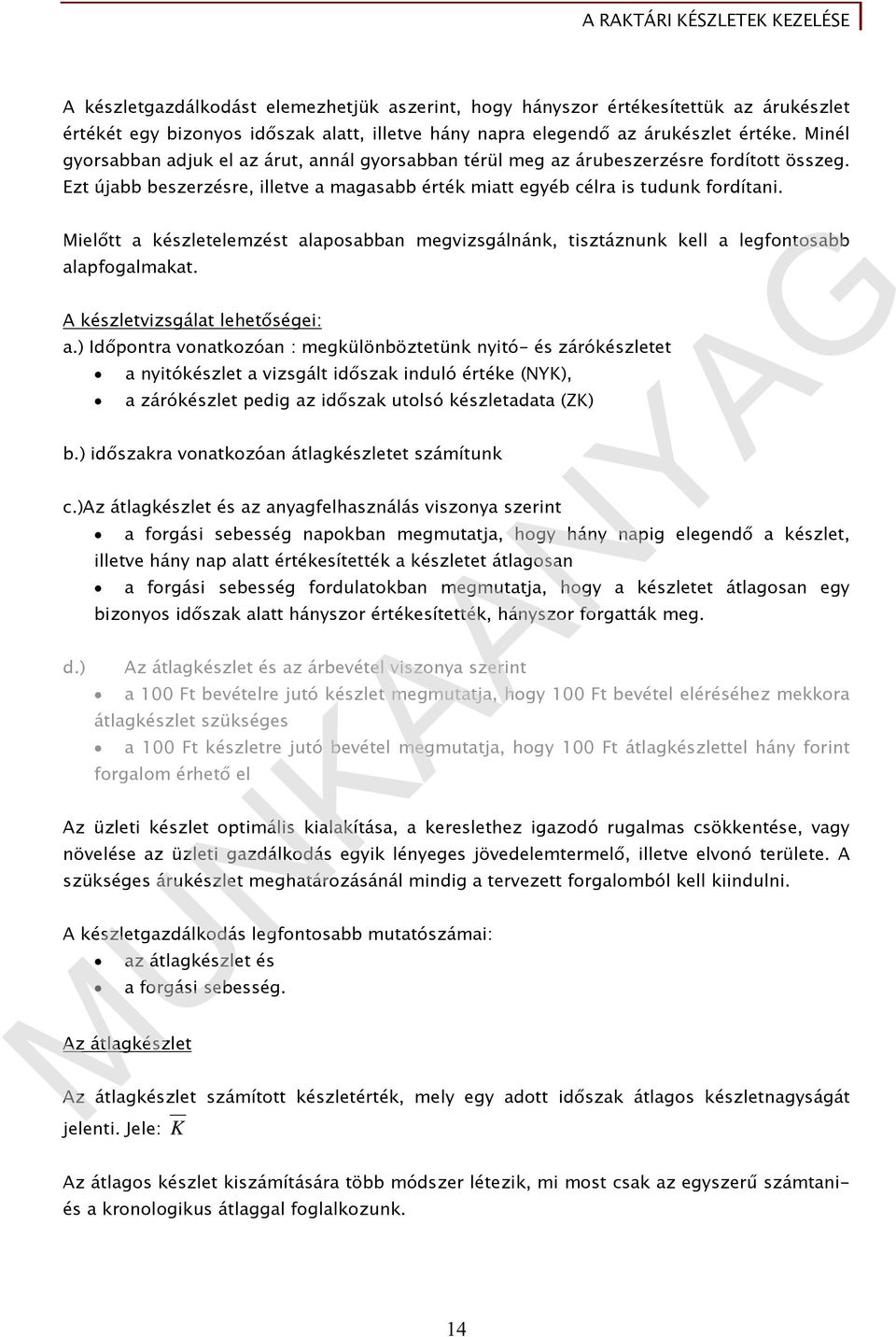 Mielőtt a készletelemzést alaposabban megvizsgálnánk, tisztáznunk kell a legfontosabb alapfogalmakat. A készletvizsgálat lehetőségei: a.