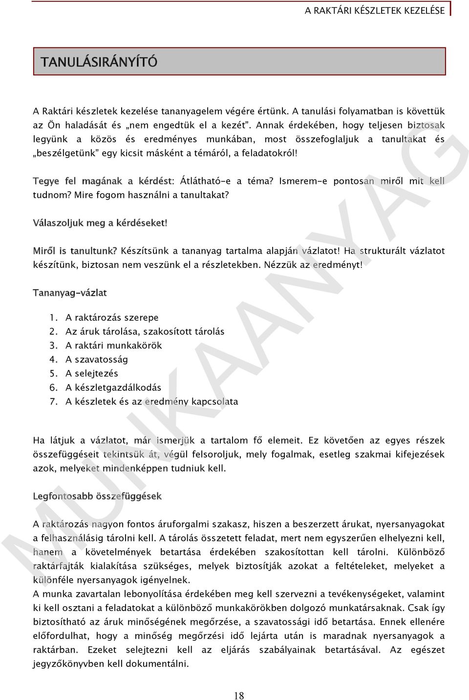 Tegye fel magának a kérdést: Átlátható-e a téma? Ismerem-e pontosan miről mit kell tudnom? Mire fogom használni a tanultakat? Válaszoljuk meg a kérdéseket! Miről is tanultunk?