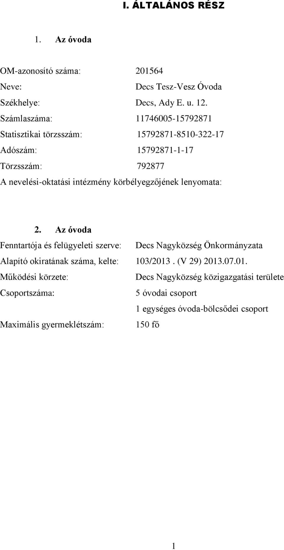 körbélyegzőjének lenyomata: 2. Az óvoda Fenntartója és felügyeleti szerve: Decs Nagyközség Önkormányzata Alapító okiratának száma, kelte: 103/2013.