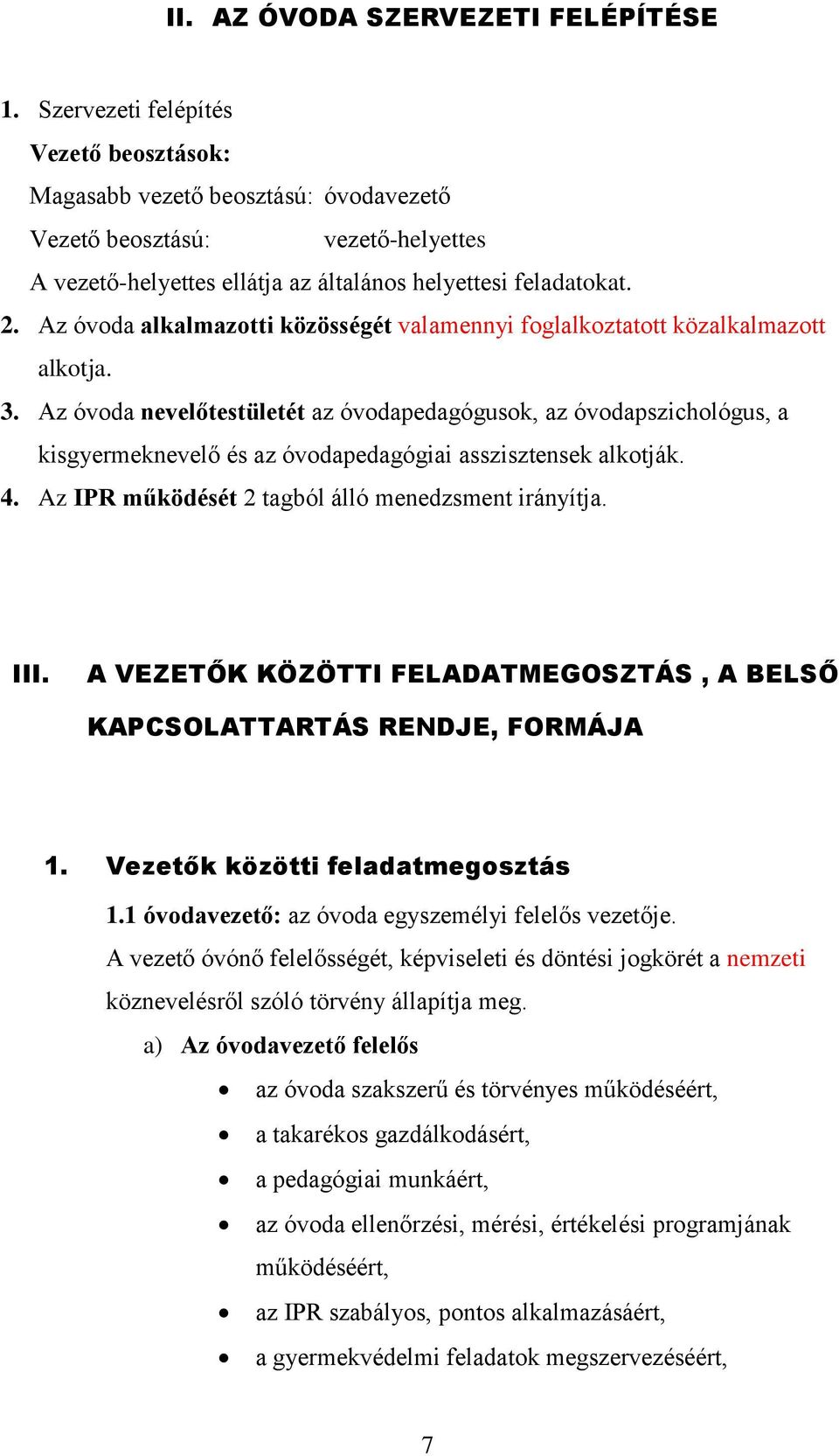 Az óvoda alkalmazotti közösségét valamennyi foglalkoztatott közalkalmazott alkotja. 3.