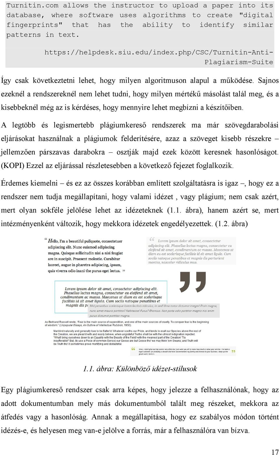 Sajnos ezeknél a rendszereknél nem lehet tudni, hogy milyen mértékű másolást talál meg, és a kisebbeknél még az is kérdéses, hogy mennyire lehet megbízni a készítőiben.