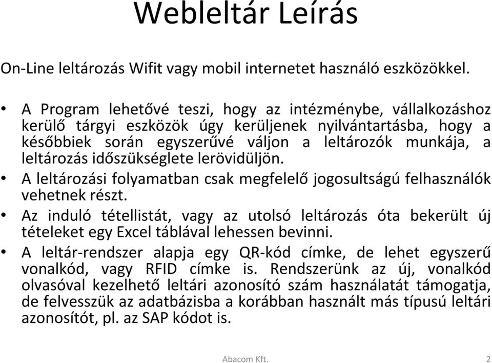 időszükséglete lerövidüljön. A leltározási folyamatban csak megfelelő jogosultságú felhasználók vehetnek részt.