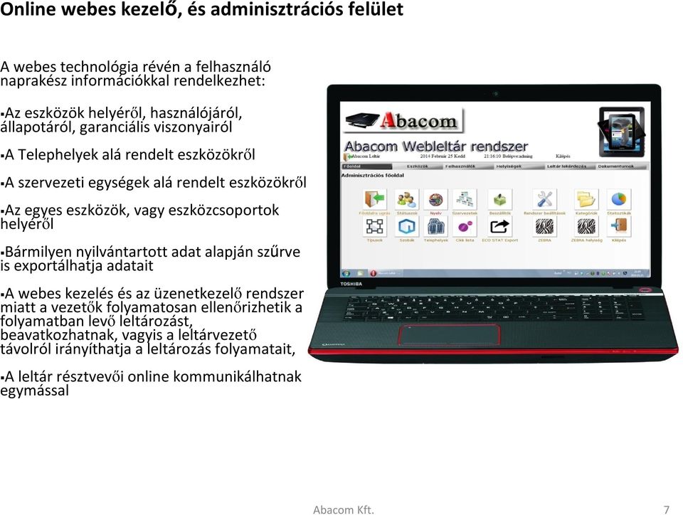 helyéről Bármilyen nyilvántartott adat alapján szűrve is exportálhatja adatait A webes kezelés és az üzenetkezelő rendszer miatt a vezetők folyamatosan ellenőrizhetik