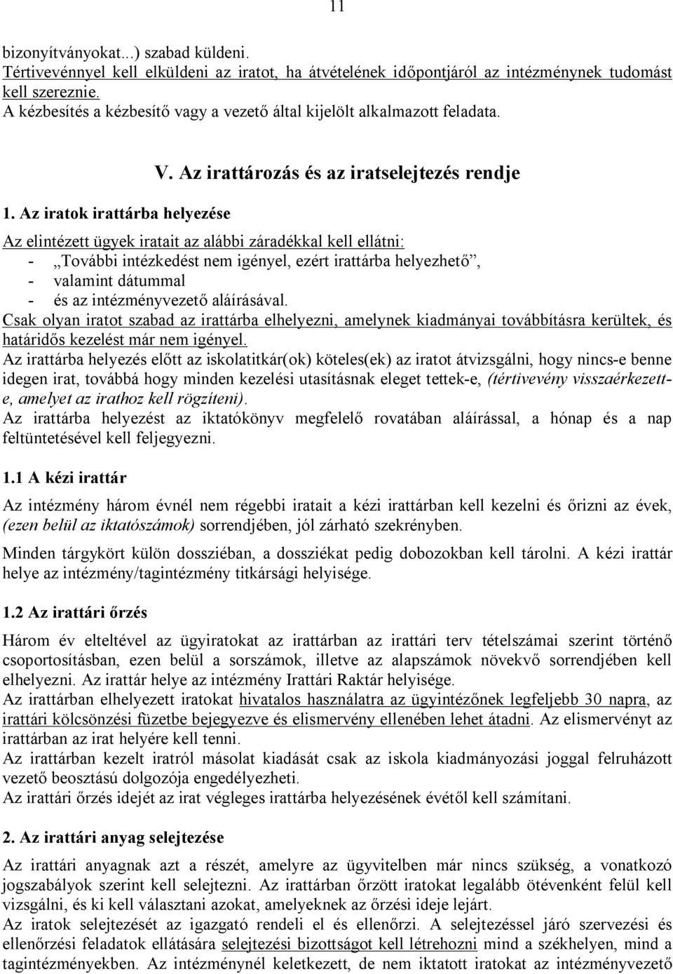 Az irattározás és az iratselejtezés rendje Az elintézett ügyek iratait az alábbi záradékkal kell ellátni: - További intézkedést nem igényel, ezért irattárba helyezhető, - valamint dátummal - és az