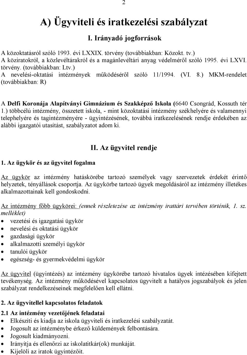 ) MKM-rendelet (továbbiakban: R) A Delfi Koronája Alapítványi Gimnázium és Szakképző Iskola (6640 Csongrád, Kossuth tér 1.