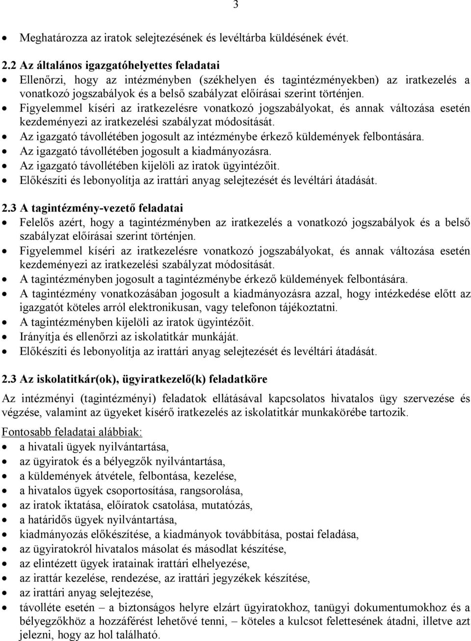 Figyelemmel kíséri az iratkezelésre vonatkozó jogszabályokat, és annak változása esetén kezdeményezi az iratkezelési szabályzat módosítását.