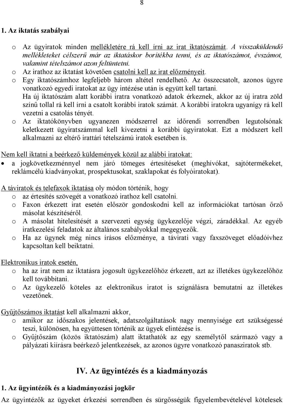 o Az irathoz az iktatást követően csatolni kell az irat előzményeit. o Egy iktatószámhoz legfeljebb három altétel rendelhető.