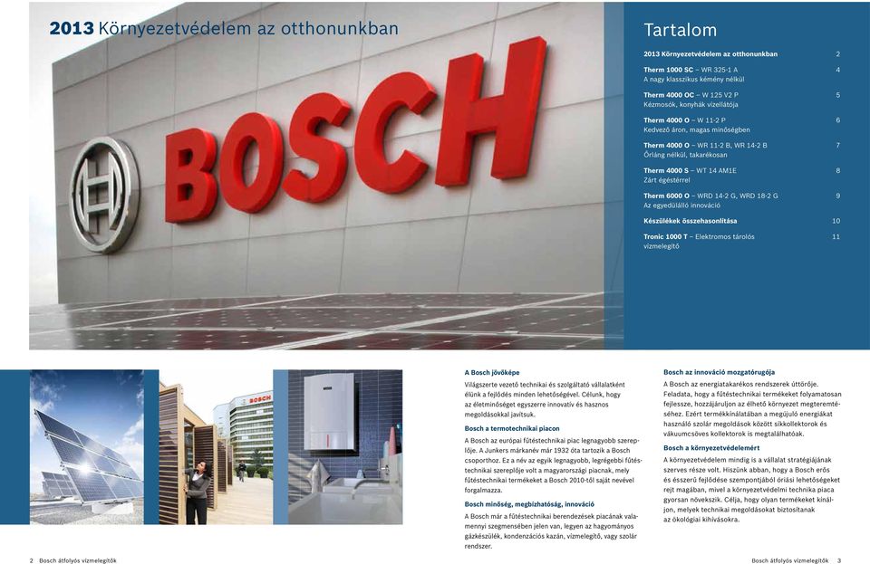 összehasonlítása Tronic 1000 T Elektromos tárolós vízmelegítő 2 4 5 6 7 8 9 10 11 A Bosch jövőképe Világszerte vezető technikai és szolgáltató vállalatként élünk a fejlődés minden lehetőségével.