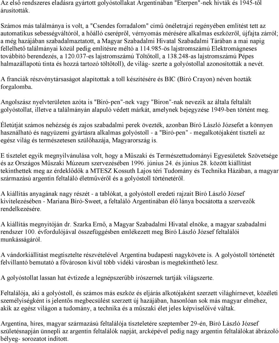 zárról; a még hazájában szabadalmaztatott, a Magyar Szabadalmi Hivatal Szabadalmi Tárában a mai napig fellelhető találmányai közül pedig említésre méltó a 114.