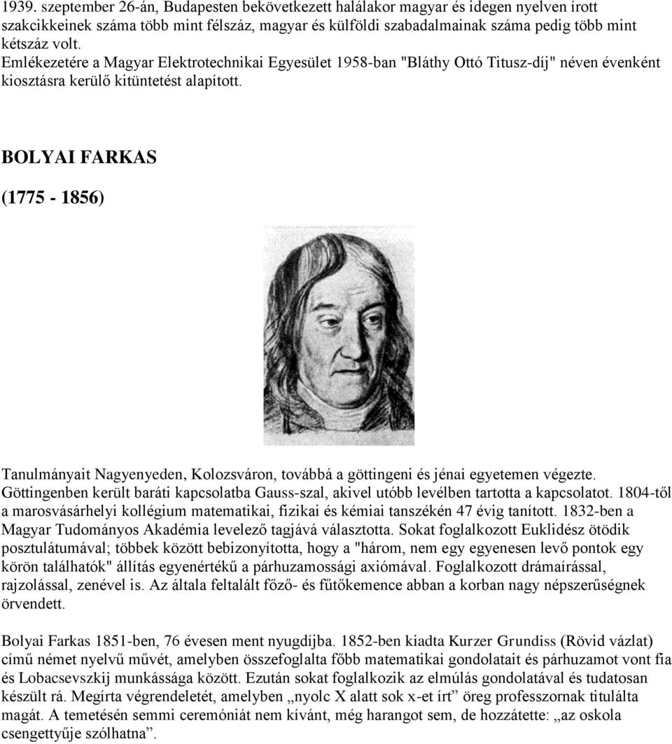 BOLYAI FARKAS (1775-1856) Tanulmányait Nagyenyeden, Kolozsváron, továbbá a göttingeni és jénai egyetemen végezte.