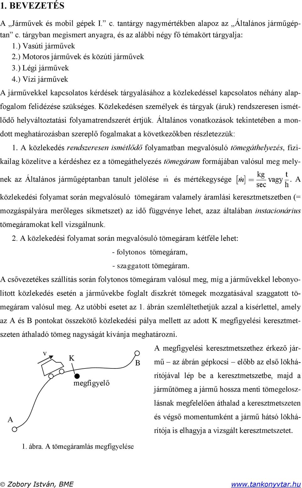 Közlekedésen személyek és tárgyak (áruk) rendszeresen ismétlődő helyváltoztatási folyamatrendszerét értjük.