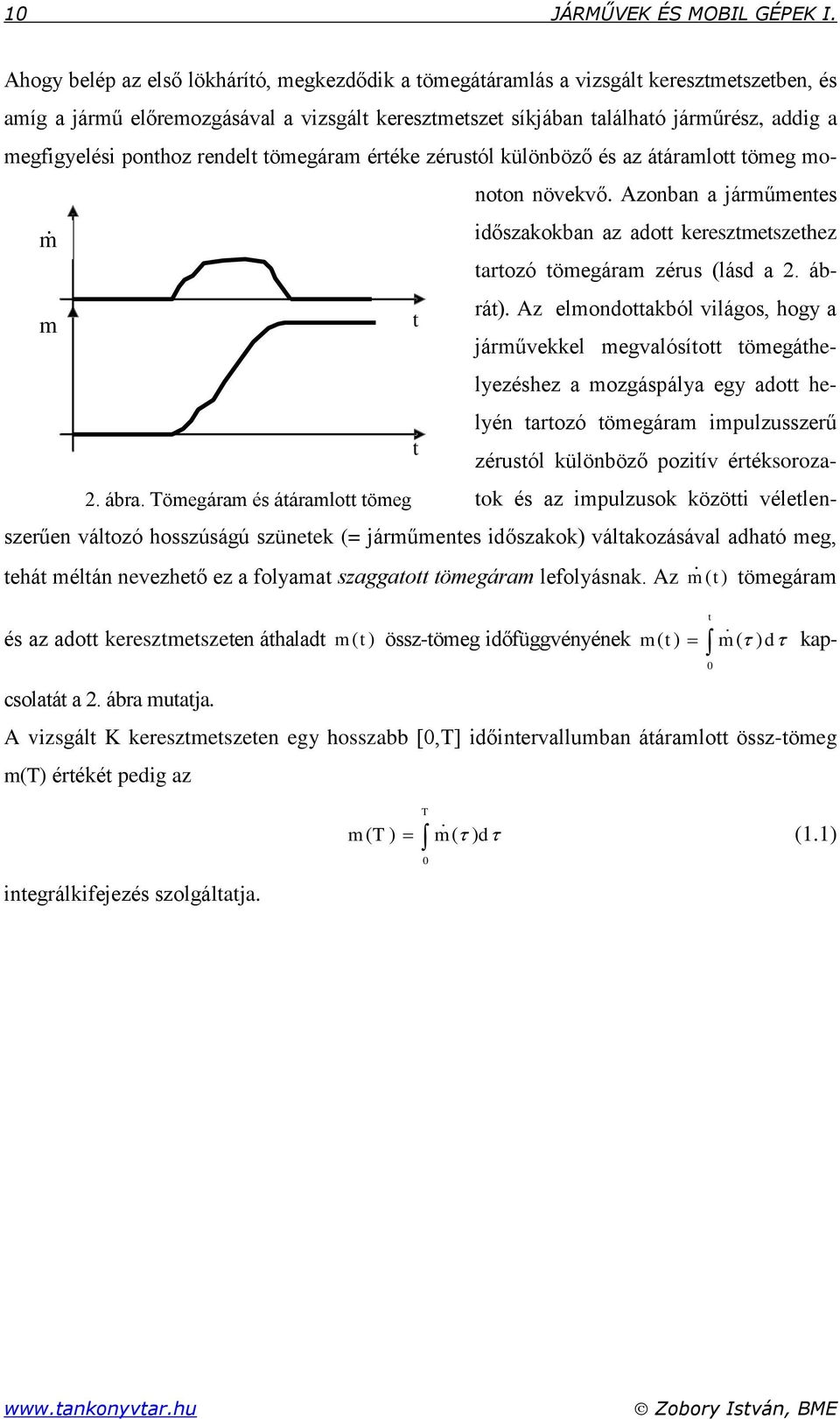 Tömegáram és átáramlott tömeg megfigyelési ponthoz rendelt tömegáram értéke zérustól különböző és az átáramlott tömeg monoton növekvő.