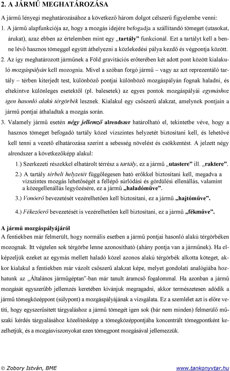 Ezt a tartályt kell a benne lévő hasznos tömeggel együtt áthelyezni a közlekedési pálya kezdő és végpontja között. 2.