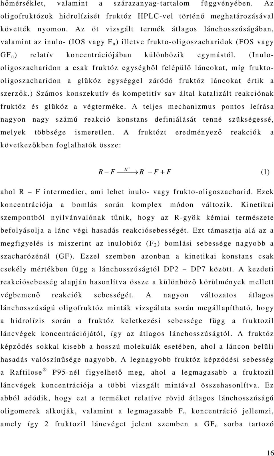 (Inulooligoszacharidon a csak fruktóz egységbıl felépülı láncokat, míg fruktooligoszacharidon a glükóz egységgel záródó fruktóz láncokat értik a szerzık.