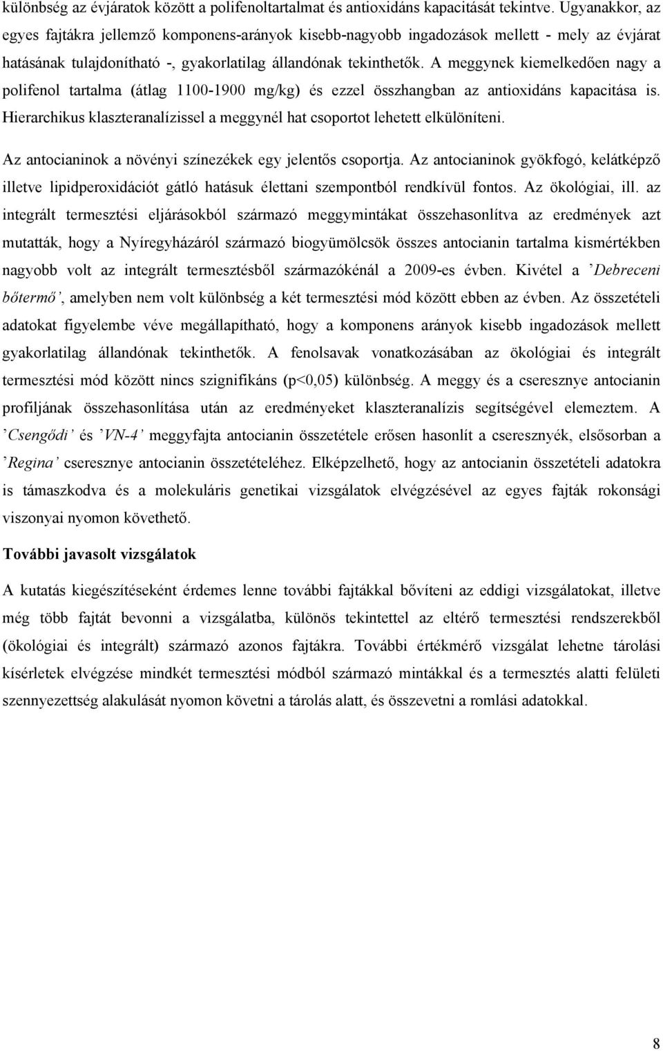 A meggynek kiemelkedően nagy a polifenol tartalma (átlag 1100-1900 mg/kg) és ezzel összhangban az antioxidáns kapacitása is.