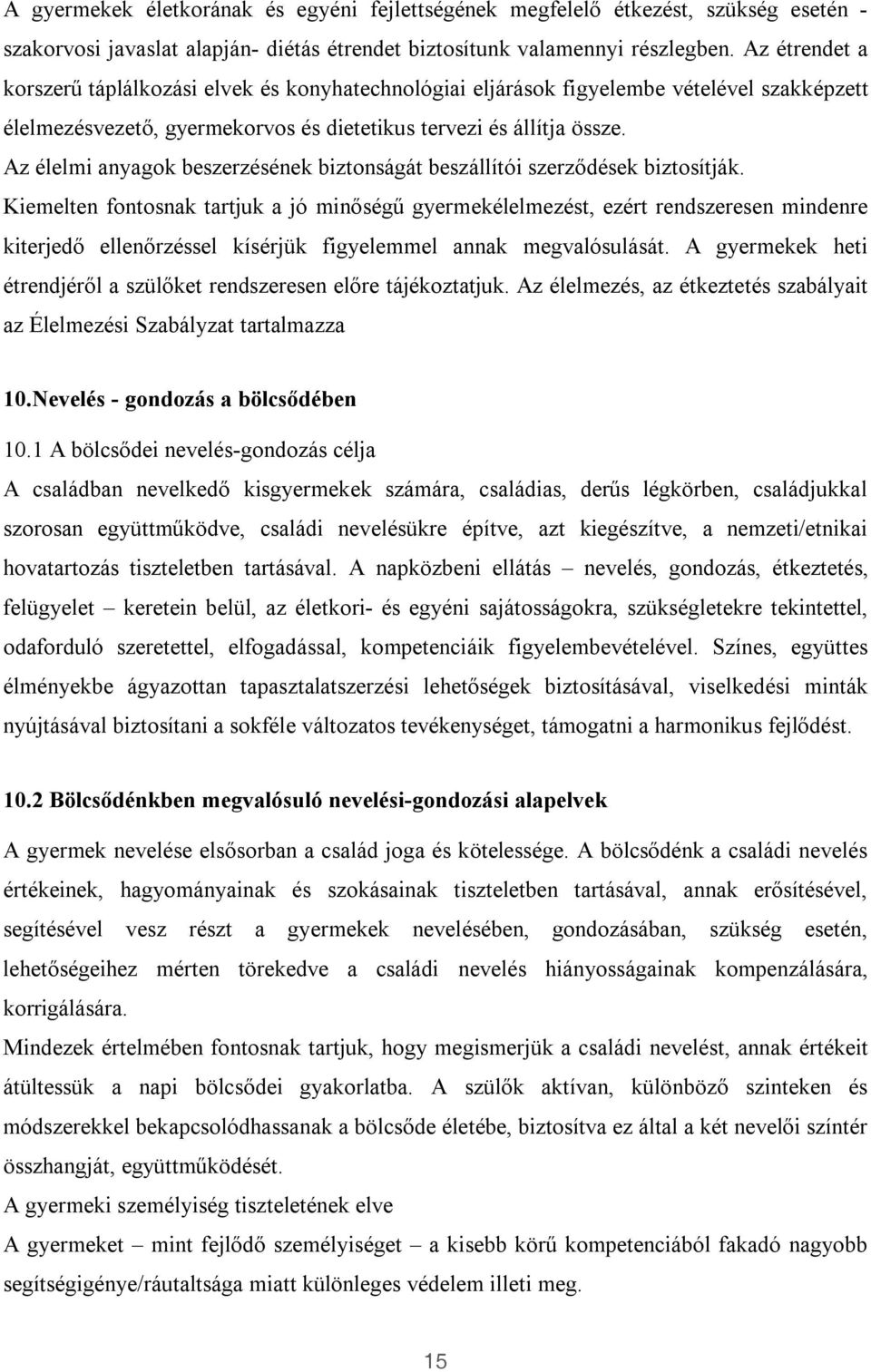 Az élelmi anyagok beszerzésének biztonságát beszállítói szerződések biztosítják.